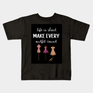 Life Is Short Make Every Outfit Count Kids T-Shirt